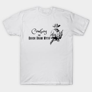 Cowboy the quick draw myth T-Shirt